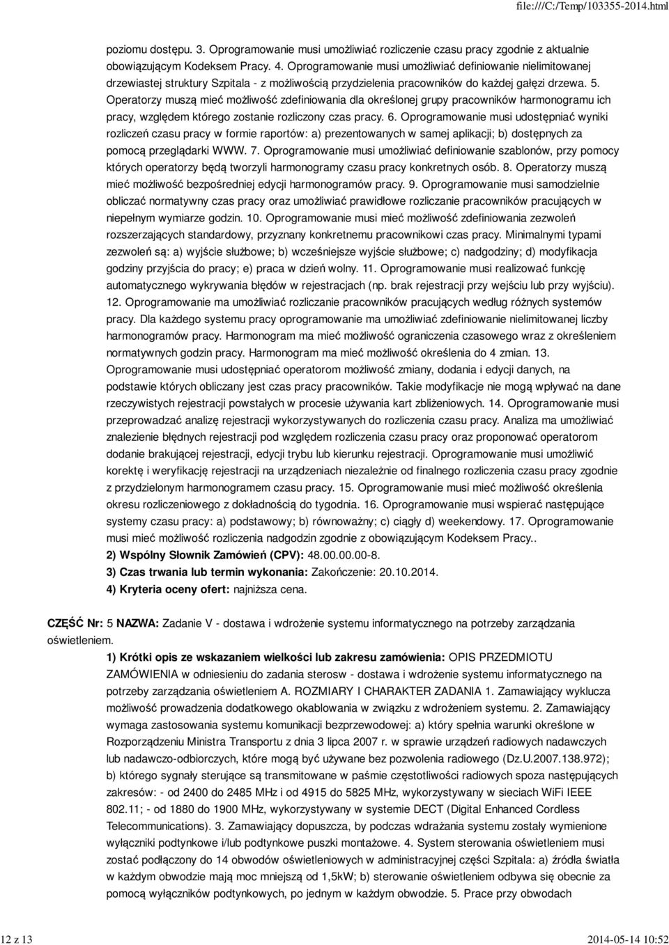 Operatorzy muszą mieć możliwość zdefiniowania dla określonej grupy pracowników harmonogramu ich pracy, względem którego zostanie rozliczony czas pracy. 6.