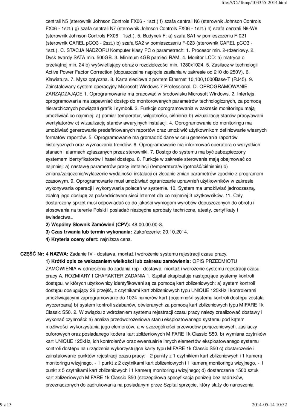 ) b) szafa SA2 w pomieszczeniu F-023 (sterownik CAREL pco3-1szt.). C. STACJA NADZORU Komputer klasy PC o parametrach: 1. Procesor min. 2-rdzeniowy. 2. Dysk twardy SATA min. 500GB. 3.