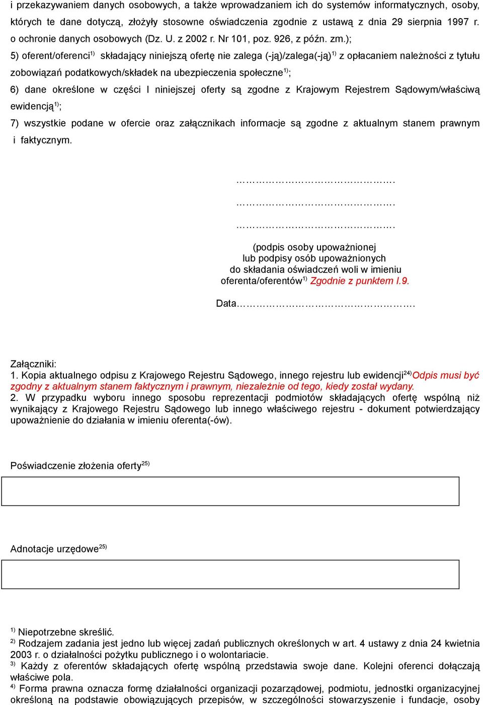 ); 5) oferent/oferenci 1) składający niniejszą ofertę nie zalega (-ją)/zalega(-ją) 1) z opłacaniem należności z tytułu zobowiązań podatkowych/składek na ubezpieczenia społeczne 1) ; 6) dane określone