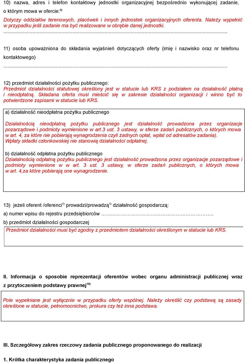 ... 11) osoba upoważniona do składania wyjaśnień dotyczących oferty (imię i nazwisko oraz nr telefonu kontaktowego).