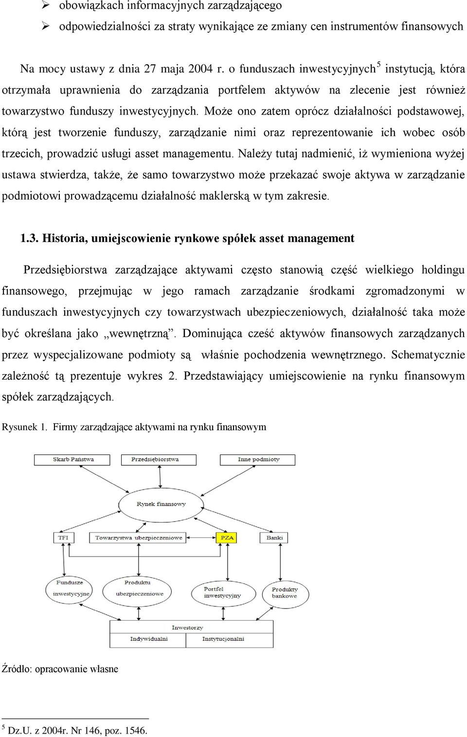 Może ono zatem oprócz działalności podstawowej, którą jest tworzenie funduszy, zarządzanie nimi oraz reprezentowanie ich wobec osób trzecich, prowadzić usługi asset managementu.