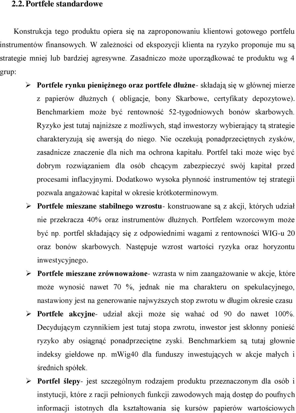 Zasadniczo może uporządkować te produktu wg 4 grup: Portfele rynku pieniężnego oraz portfele dłużne- składają się w głównej mierze z papierów dłużnych ( obligacje, bony Skarbowe, certyfikaty