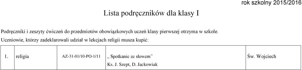 Uczniowie, którzy zadeklarowali udział w lekcjach religii musza kupić: 1.