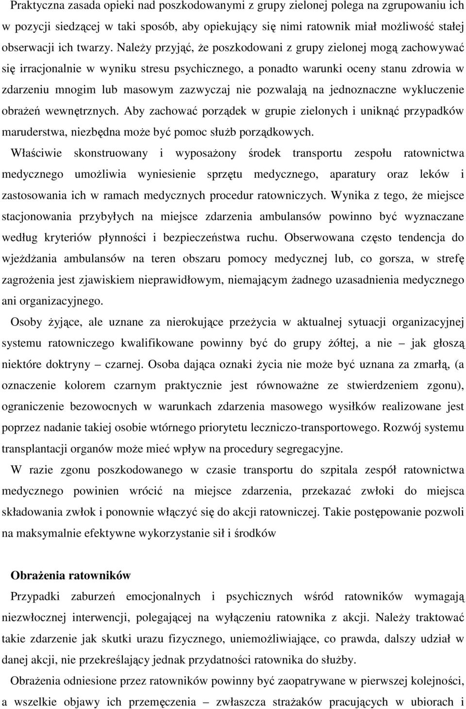 pozwalają na jednoznaczne wykluczenie obrażeń wewnętrznych. Aby zachować porządek w grupie zielonych i uniknąć przypadków maruderstwa, niezbędna może być pomoc służb porządkowych.