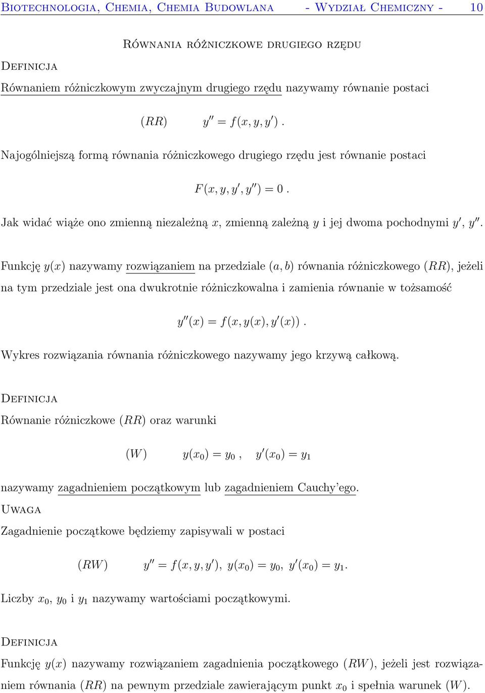 Funkcję y(x) nazywamy rozwiązaniem na przedziale (a, b) równania różniczkowego (RR), jeżeli na tym przedziale jest ona dwukrotnie różniczkowalna i zamienia równanie w tożsamość y (x) = f(x, y(x), y