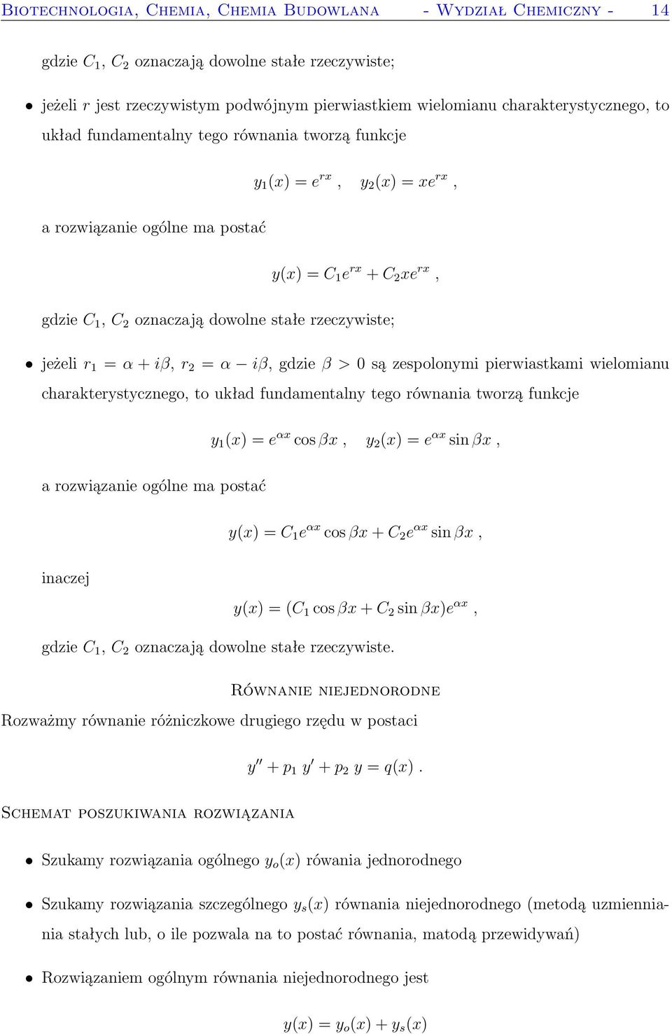 stałe rzeczywiste; jeżeli r 1 = α + iβ, r 2 = α iβ, gdzie β > 0 są zespolonymi pierwiastkami wielomianu charakterystycznego, to układ fundamentalny tego równania tworzą funkcje y 1 (x) = e αx cos βx,