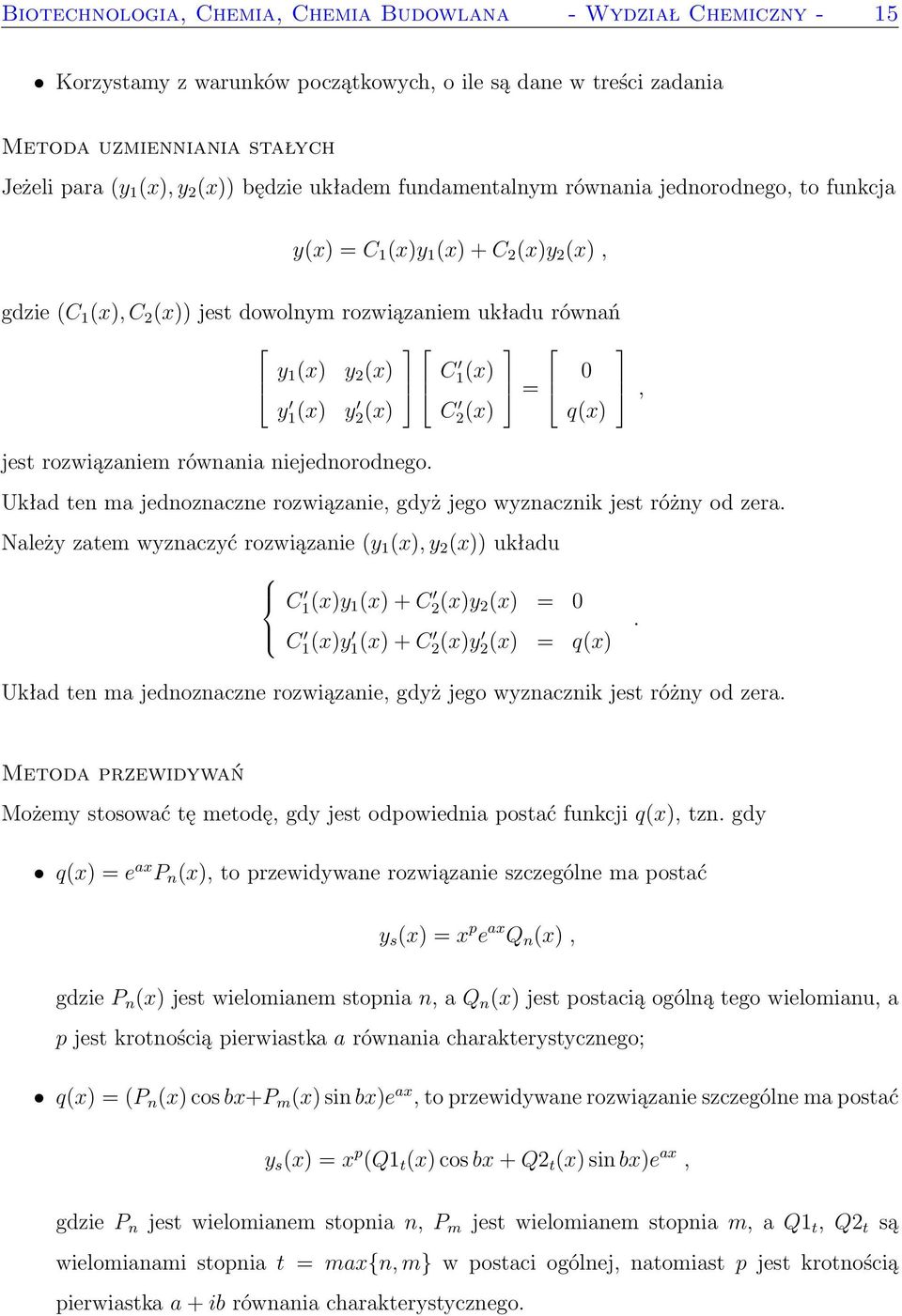 C 2(x) jest rozwiązaniem równania niejednorodnego. = 0 q(x) Układ ten ma jednoznaczne rozwiązanie, gdyż jego wyznacznik jest różny od zera.