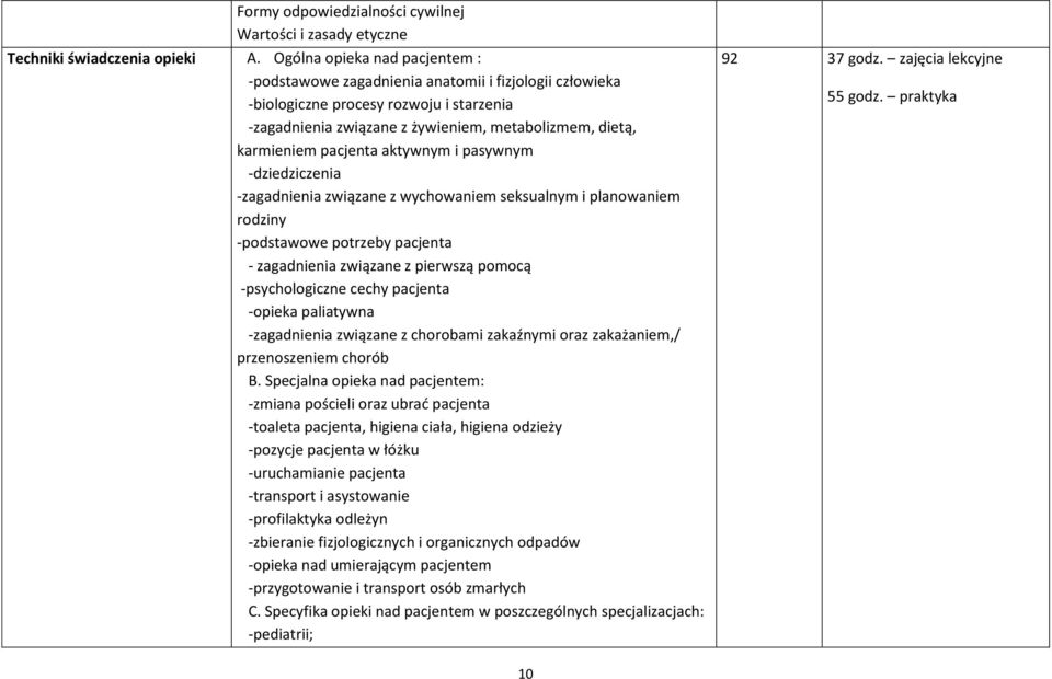 pacjenta aktywnym i pasywnym -dziedziczenia -zagadnienia związane z wychowaniem seksualnym i planowaniem rodziny -podstawowe potrzeby pacjenta - zagadnienia związane z pierwszą pomocą -psychologiczne