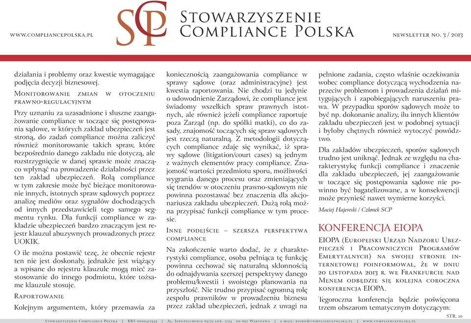 zadań compliance można zaliczyć również monitorowanie takich spraw, które bezpośrednio danego zakładu nie dotyczą, ale rozstrzygnięcie w danej sprawie może znacząco wpłynąć na prowadzenie