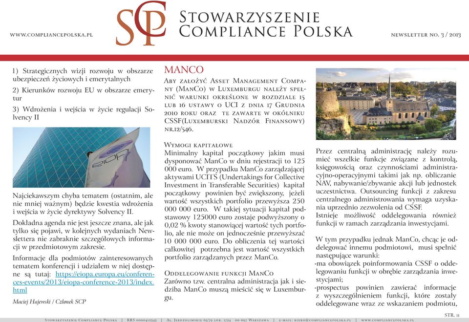 Dokładna agenda nie jest jeszcze znana, ale jak tylko się pojawi, w kolejnych wydaniach Newslettera nie zabraknie szczegółowych informacji w przedmiotowym zakresie.