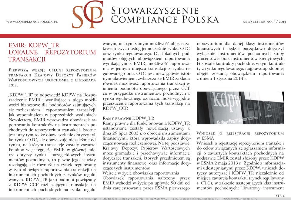 Jak wspominałem w poprzednich wydaniach Newslettera, EMIR wprowadza obowiązek raportowania kontraktów na instrumentach pochodnych do repozytorium transakcji.