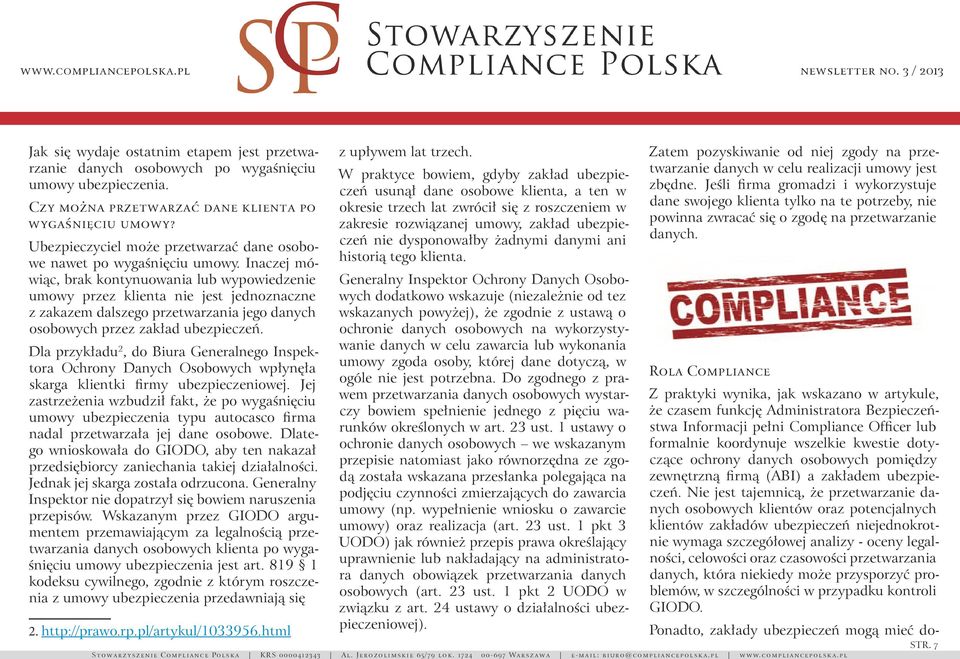 Inaczej mówiąc, brak kontynuowania lub wypowiedzenie umowy przez klienta nie jest jednoznaczne z zakazem dalszego przetwarzania jego danych osobowych przez zakład ubezpieczeń.