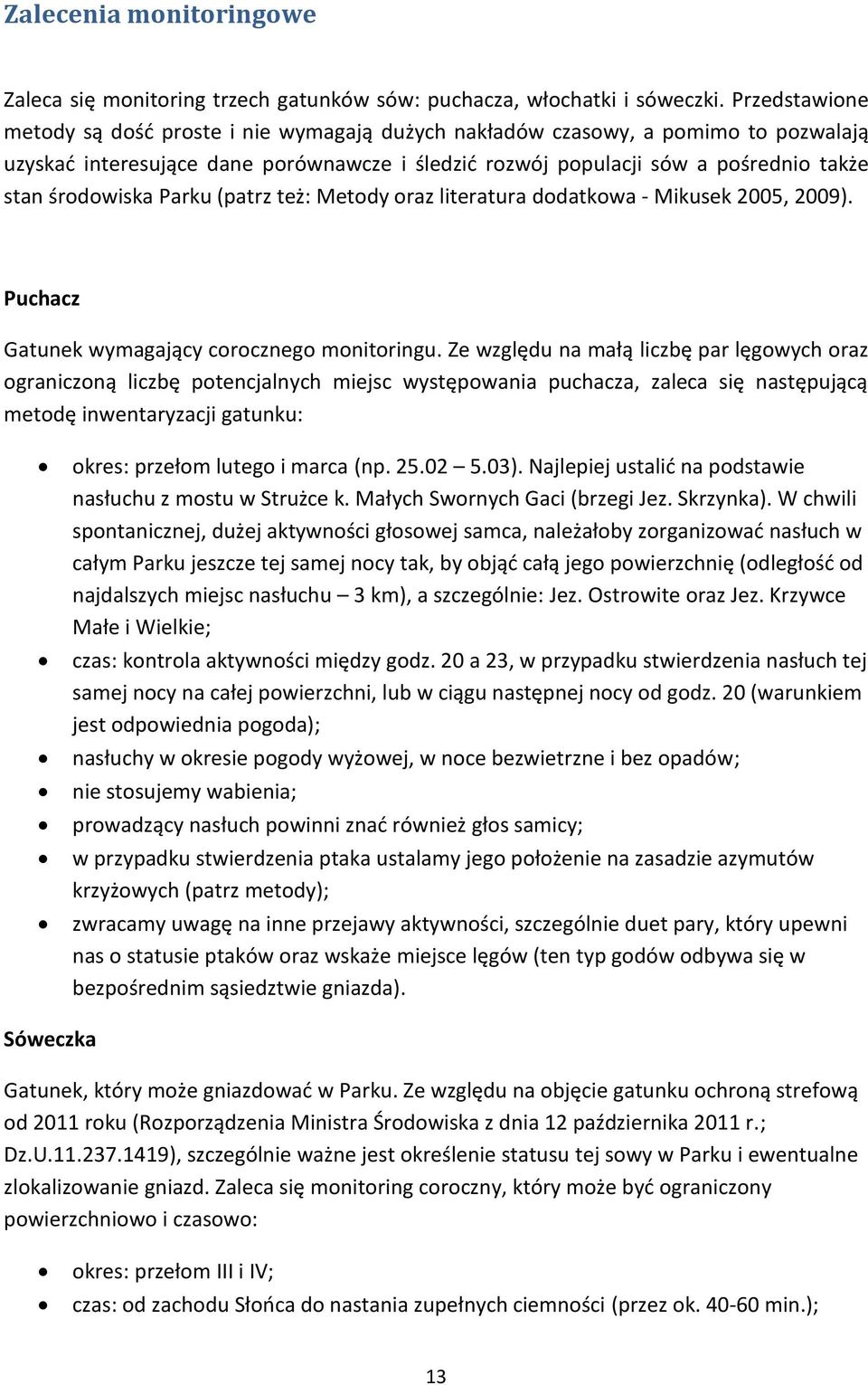 środowiska Parku (patrz też: Metody oraz literatura dodatkowa - Mikusek 2005, 2009). Puchacz Gatunek wymagający corocznego monitoringu.