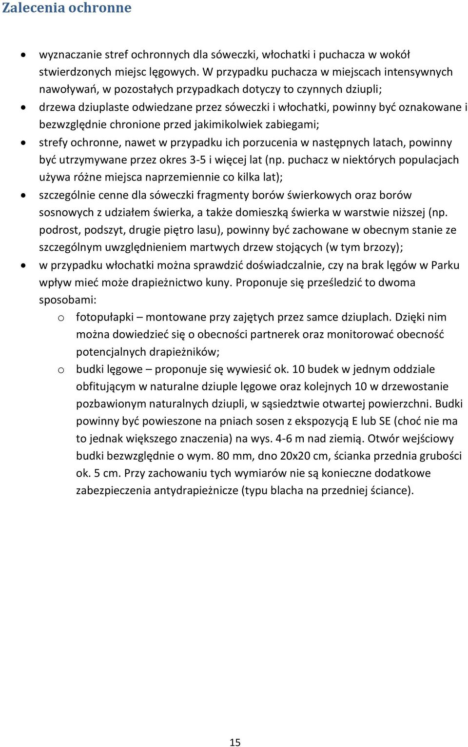 bezwzględnie chronione przed jakimikolwiek zabiegami; strefy ochronne, nawet w przypadku ich porzucenia w następnych latach, powinny być utrzymywane przez okres 3-5 i więcej lat (np.