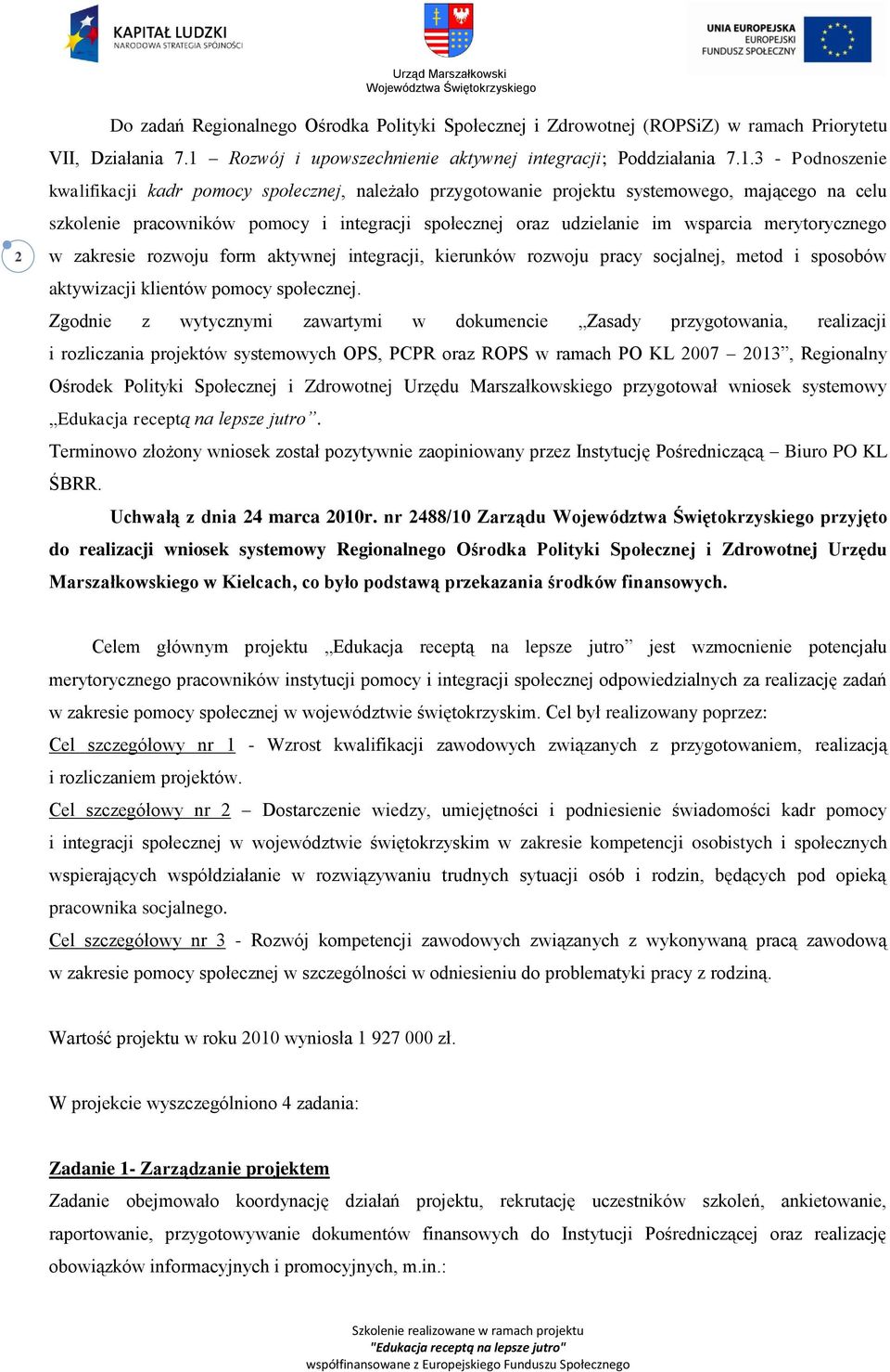 3 - Podnoszenie kwalifikacji kadr pomocy społecznej, należało przygotowanie projektu systemowego, mającego na celu szkolenie pracowników pomocy i integracji społecznej oraz udzielanie im wsparcia