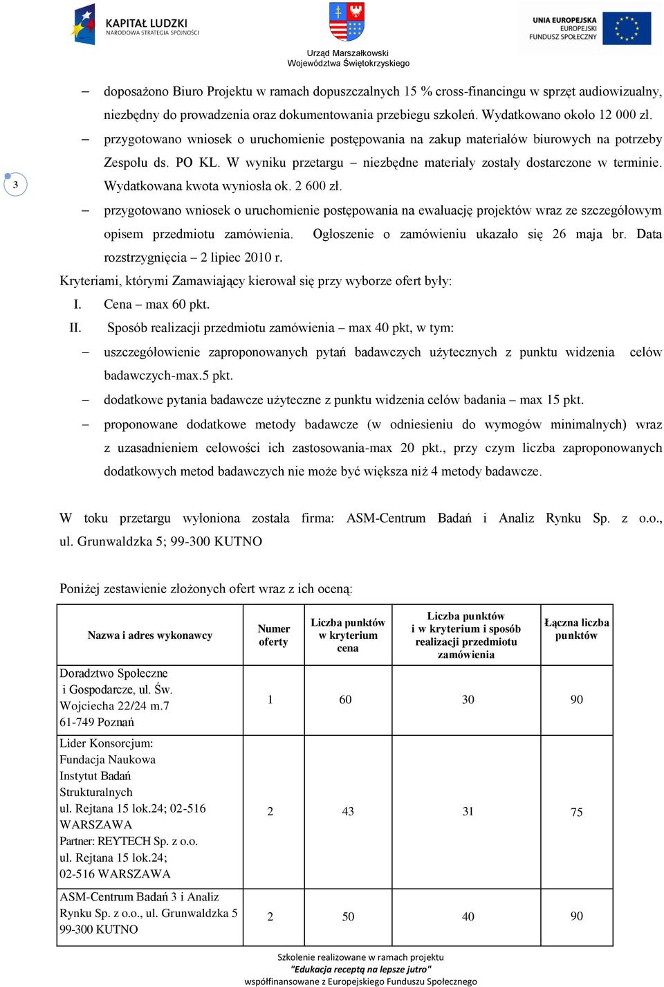 Wydatkowana kwota wyniosła ok. 2 6 zł. przygotowano wniosek o uruchomienie postępowania na ewaluację projektów wraz ze szczegółowym opisem przedmiotu zamówienia.