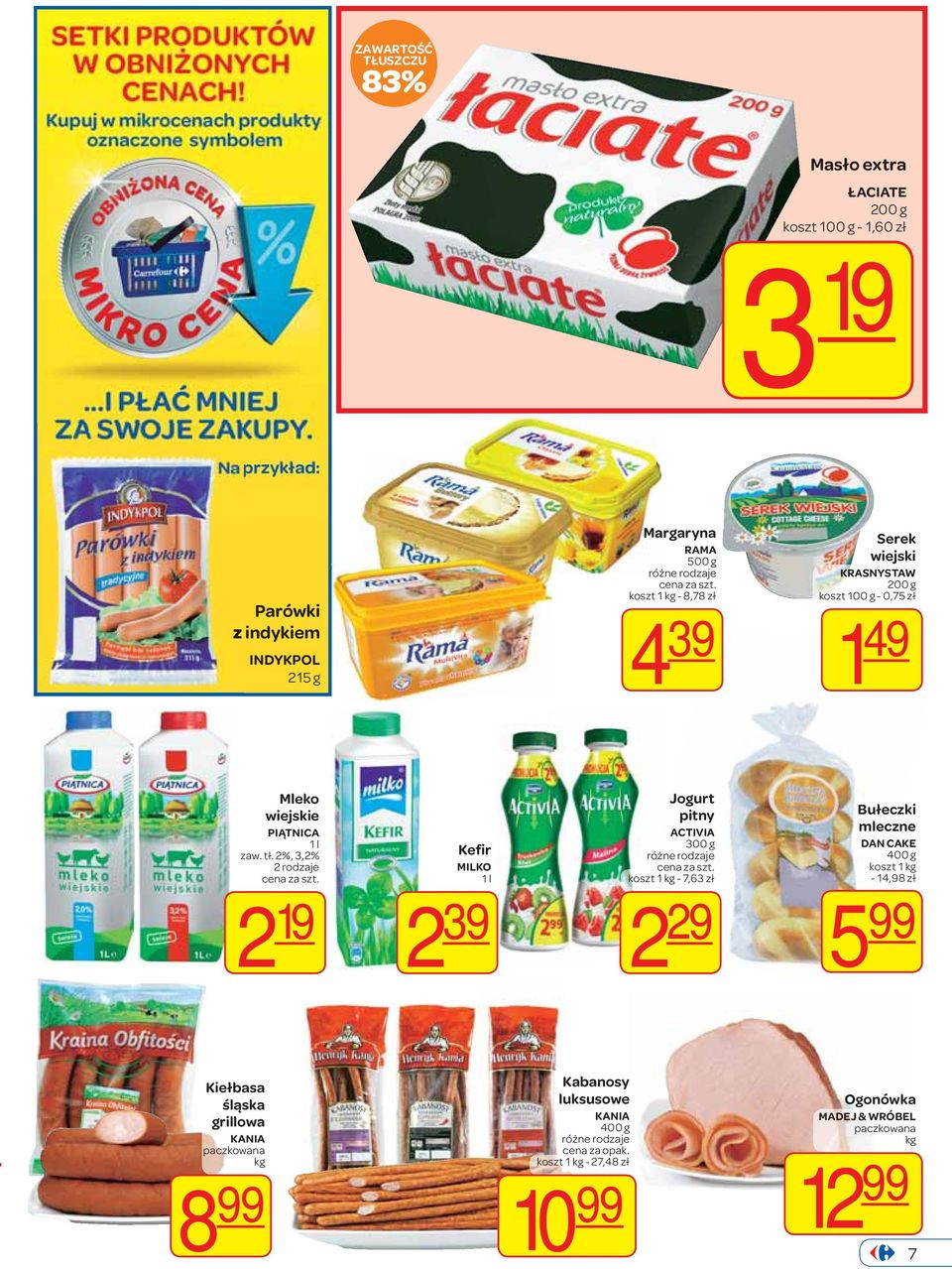 2%, 3,2% 2 rodzaje 2 19 Kefir MILKO 1 l 2 39 Jogurt pitny ACTIVIA 300 g koszt 1 kg - 7,63 zł 2 29 Bułeczki mleczne DAN CAKE 400 g koszt 1 kg -