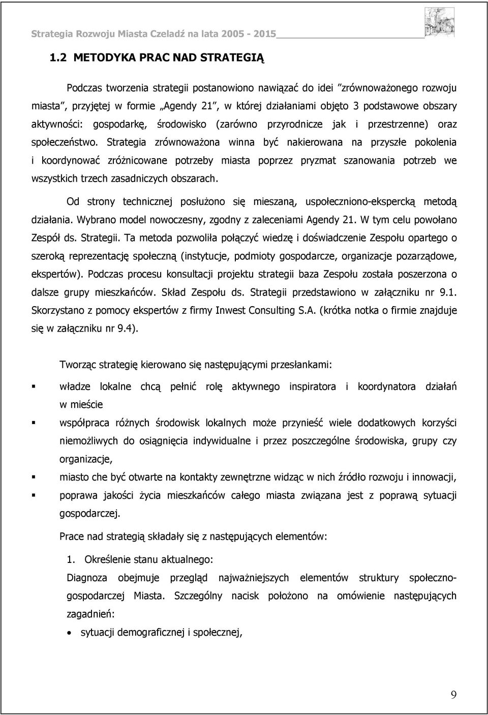 Strategia zrównoważona winna być nakierowana na przyszłe pokolenia i koordynować zróżnicowane potrzeby miasta poprzez pryzmat szanowania potrzeb we wszystkich trzech zasadniczych obszarach.