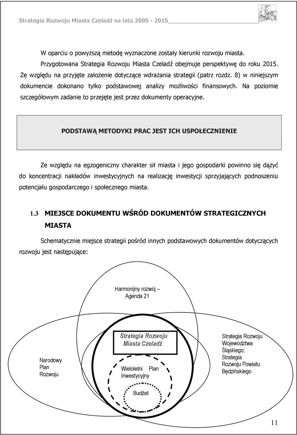 Na poziomie szczegółowym zadanie to przejęte jest przez dokumenty operacyjne.