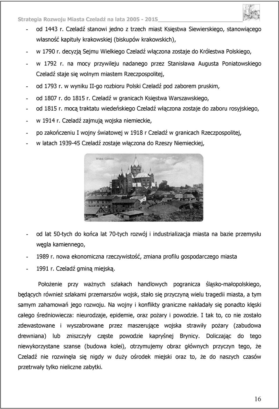 na mocy przywileju nadanego przez Stanisława Augusta Poniatowskiego Czeladź staje się wolnym miastem Rzeczpospolitej, - od 1793 r.