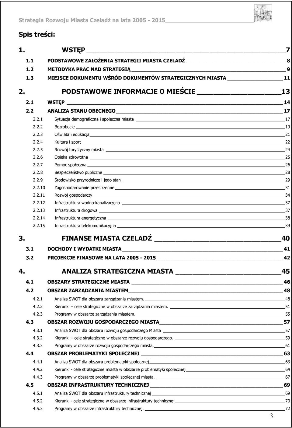 2.5 Rozwój turystyczny miasta 24 2.2.6 Opieka zdrowotna 25 2.2.7 Pomoc społeczna 26 2.2.8 Bezpieczeństwo publiczne 28 2.2.9 Środowisko przyrodnicze i jego stan 29 2.2.10 Zagospodarowanie przestrzenne 31 2.