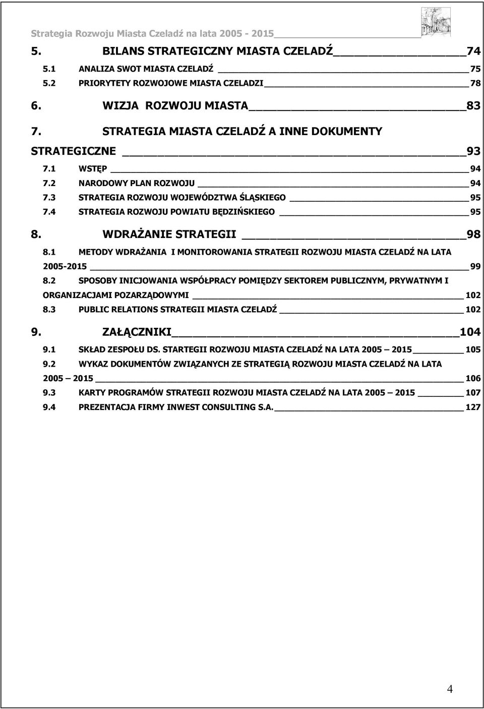 WDRAŻANIE STRATEGII 98 8.1 METODY WDRAŻANIA I MONITOROWANIA STRATEGII ROZWOJU MIASTA CZELADŹ NA LATA 2005-2015 99 8.
