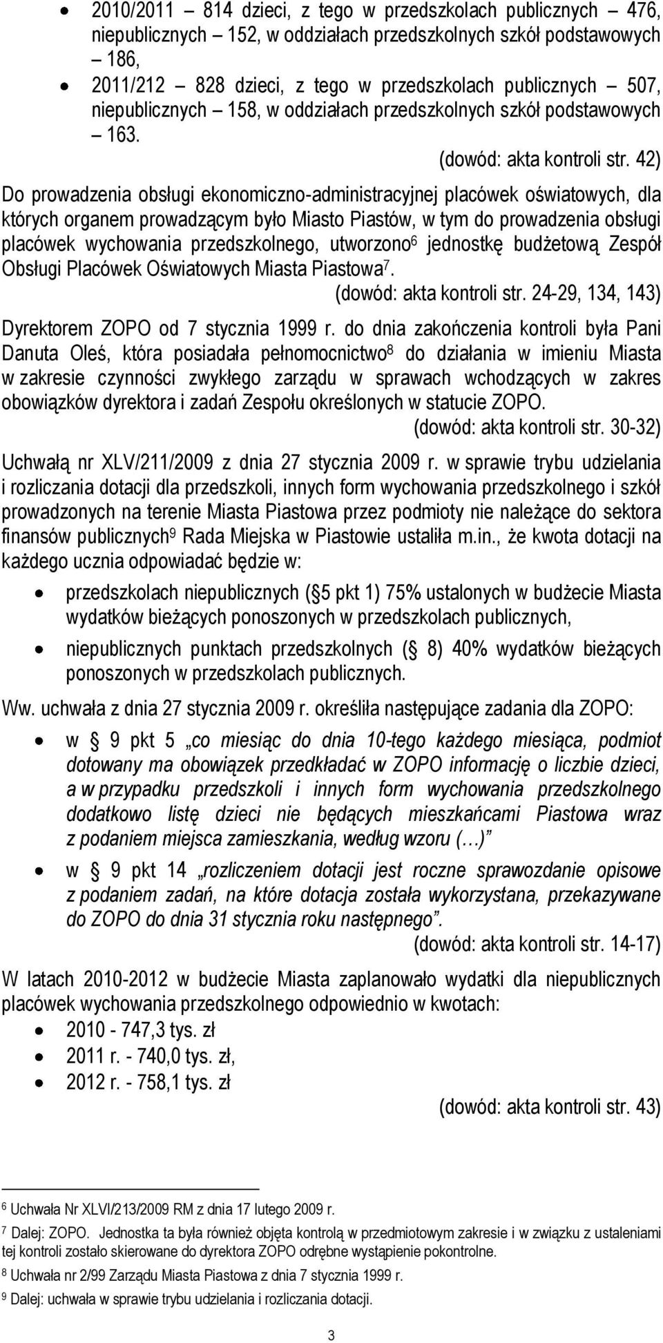 42) Do prowadzenia obsługi ekonomiczno-administracyjnej placówek oświatowych, dla których organem prowadzącym było Miasto Piastów, w tym do prowadzenia obsługi placówek wychowania przedszkolnego,