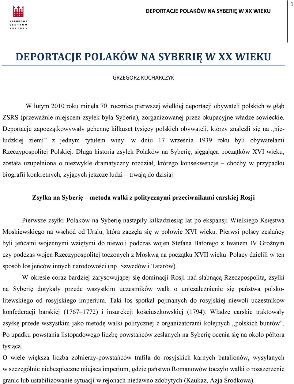 Deportacje zapoczątkowywały gehennę kilkuset tysięcy polskich obywateli, którzy znaleźli się na nieludzkiej ziemi z jednym tytułem winy: w dniu 17 września 1939 roku byli obywatelami Rzeczypospolitej