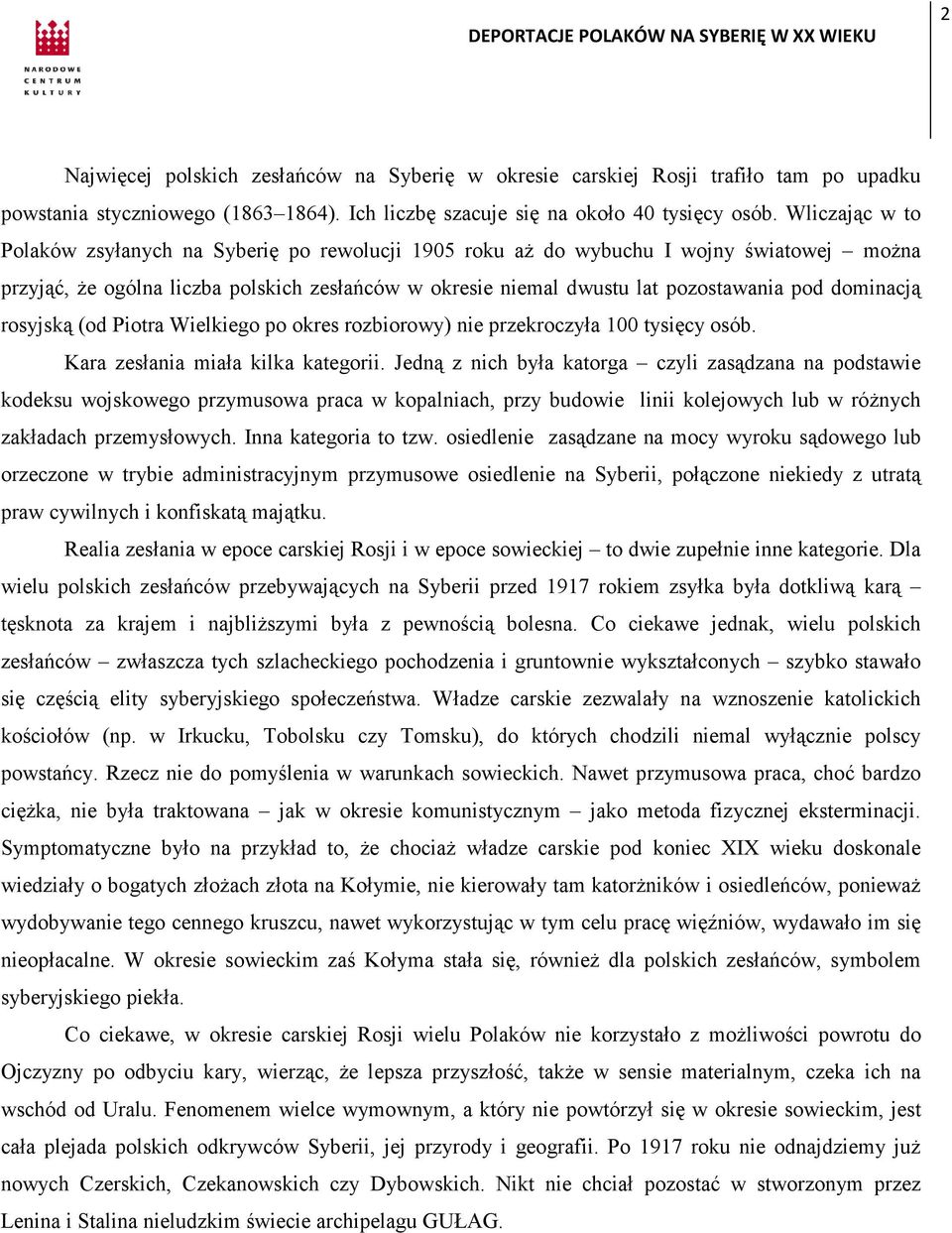 dominacją rosyjską (od Piotra Wielkiego po okres rozbiorowy) nie przekroczyła 100 tysięcy osób. Kara zesłania miała kilka kategorii.