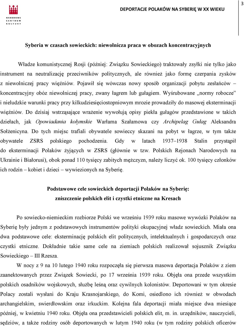 Pojawił się wówczas nowy sposób organizacji pobytu zesłańców koncentracyjny obóz niewolniczej pracy, zwany łagrem lub gułagiem.