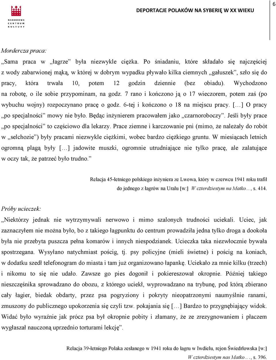 obiadu). Wychodzono na robotę, o ile sobie przypominam, na godz. 7 rano i kończono ją o 17 wieczorem, potem zaś (po wybuchu wojny) rozpoczynano pracę o godz. 6-tej i kończono o 18 na miejscu pracy.