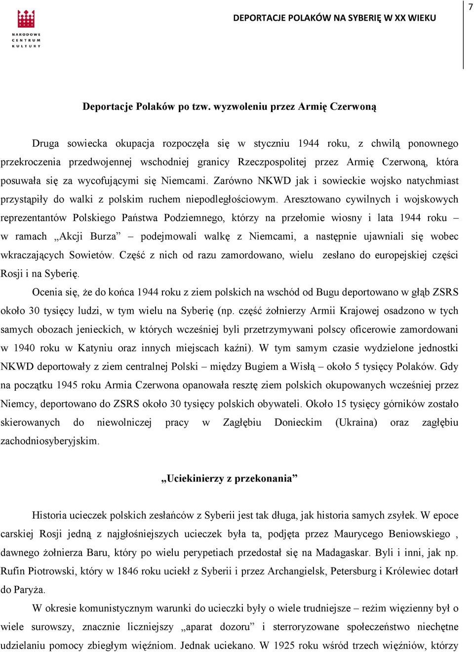 która posuwała się za wycofującymi się Niemcami. Zarówno NKWD jak i sowieckie wojsko natychmiast przystąpiły do walki z polskim ruchem niepodległościowym.