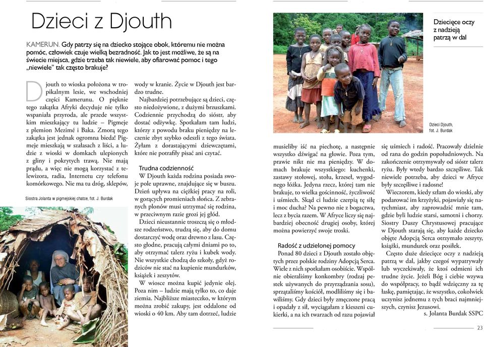 Adopcja serca Dziecięce oczy z nadzieją patrzą w dal Djouth to wioska położona w tropikalnym lesie, we wschodniej części Kamerunu.