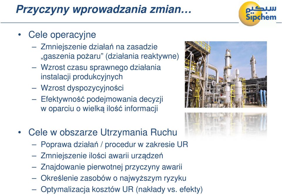 wielką ilość informacji Cele w obszarze Utrzymania Ruchu Poprawa działań / procedur w zakresie UR Zmniejszenie ilości awarii