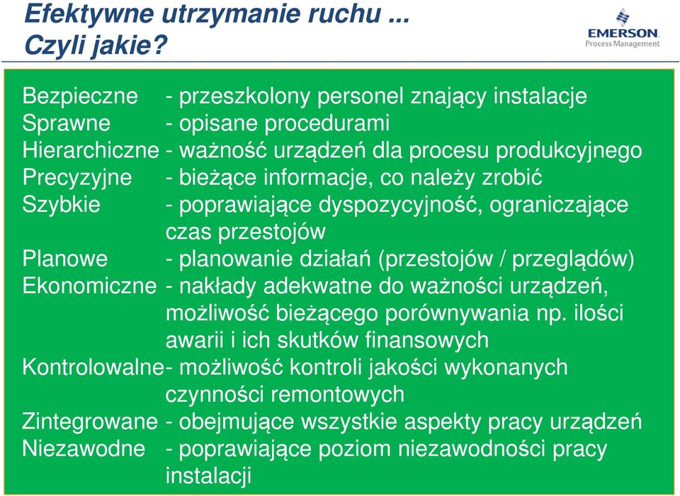 informacje, co należy zrobić Szybkie - poprawiające dyspozycyjność, ograniczające czas przestojów Planowe - planowanie działań (przestojów / przeglądów) Ekonomiczne -