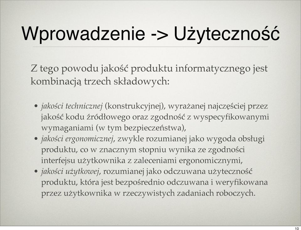 rozumianej jako wygoda obsługi produktu, co w znacznym stopniu wynika ze zgodności interfejsu użytkownika z zaleceniami ergonomicznymi, jakości