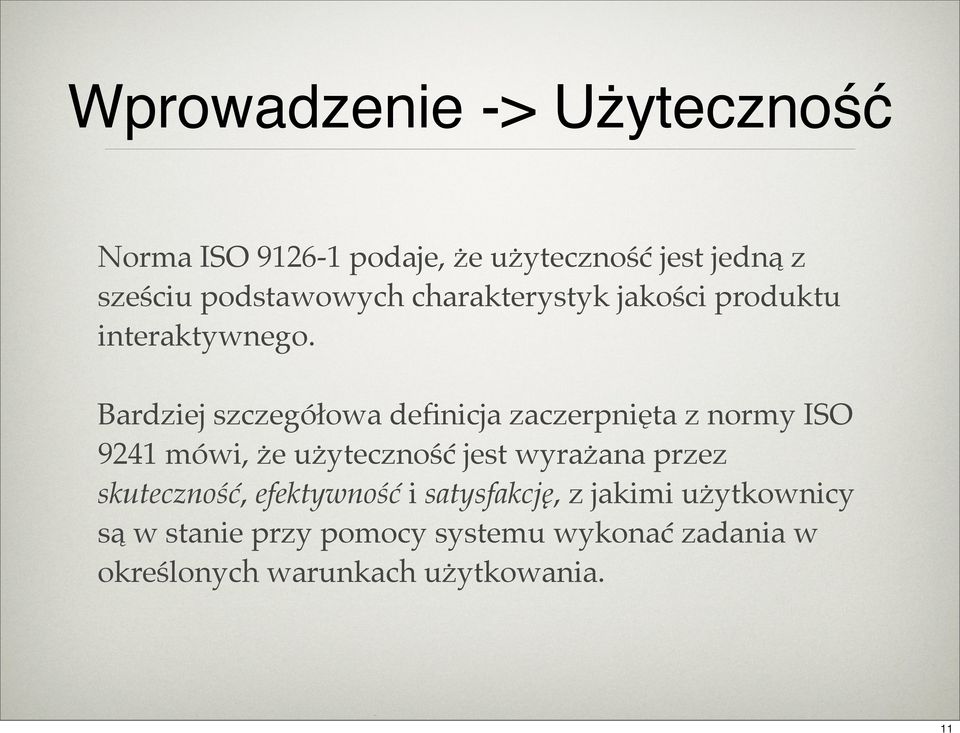 Bardziej szczegółowa definicja zaczerpnięta z normy ISO 9241 mówi, że użyteczność jest wyrażana