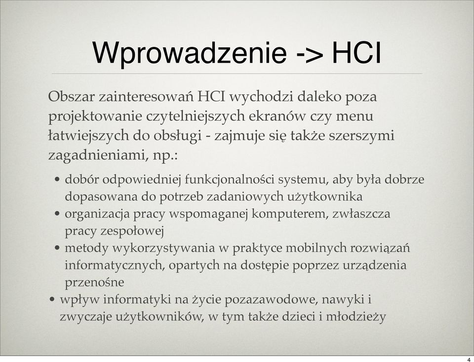 : dobór odpowiedniej funkcjonalności systemu, aby była dobrze dopasowana do potrzeb zadaniowych użytkownika organizacja pracy wspomaganej