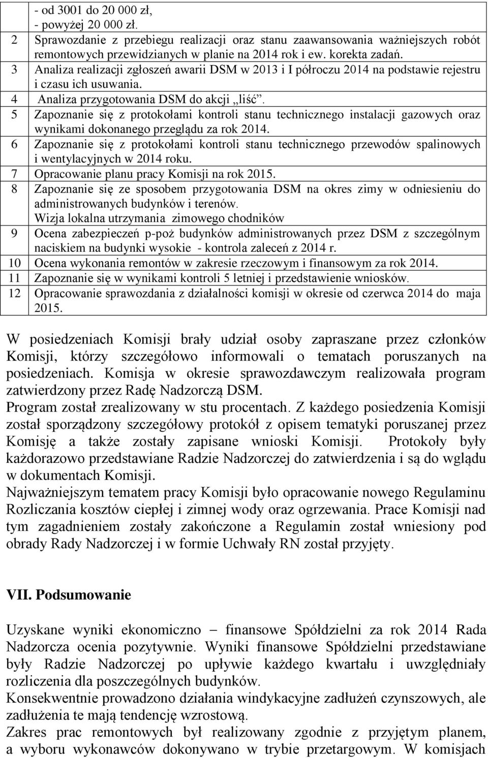 5 Zapoznanie się z protokołami kontroli stanu technicznego instalacji gazowych oraz wynikami dokonanego przeglądu za rok 2014.