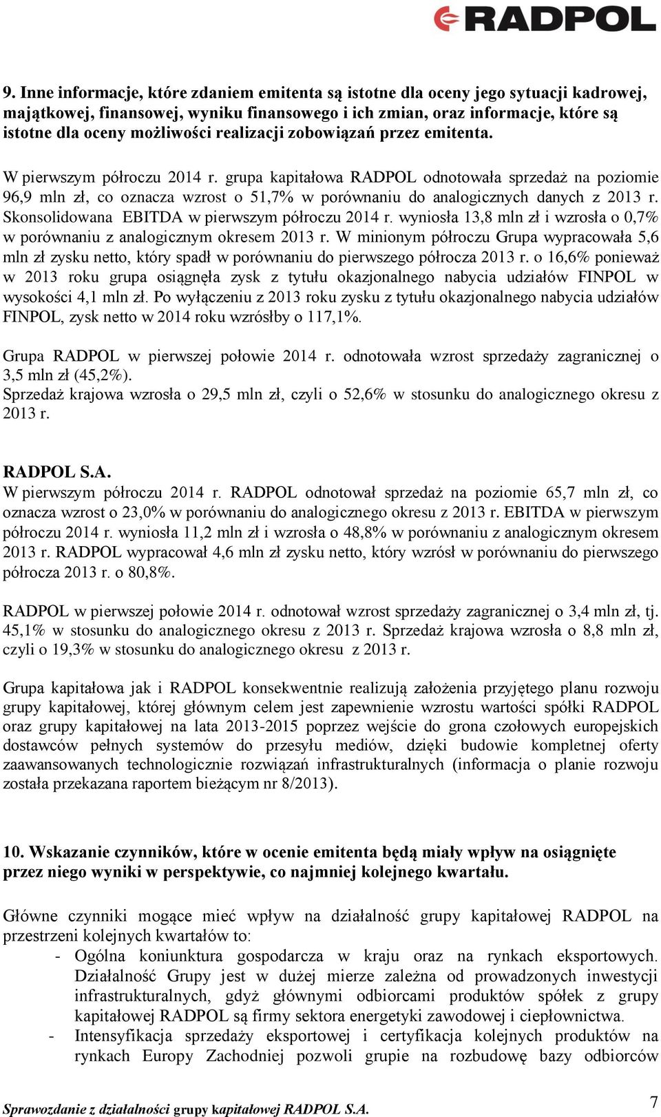 grupa kapitałowa RADPOL odnotowała sprzedaż na poziomie 96,9 mln zł, co oznacza wzrost o 51,7% w porównaniu do analogicznych danych z 2013 r. Skonsolidowana EBITDA w pierwszym półroczu 2014 r.