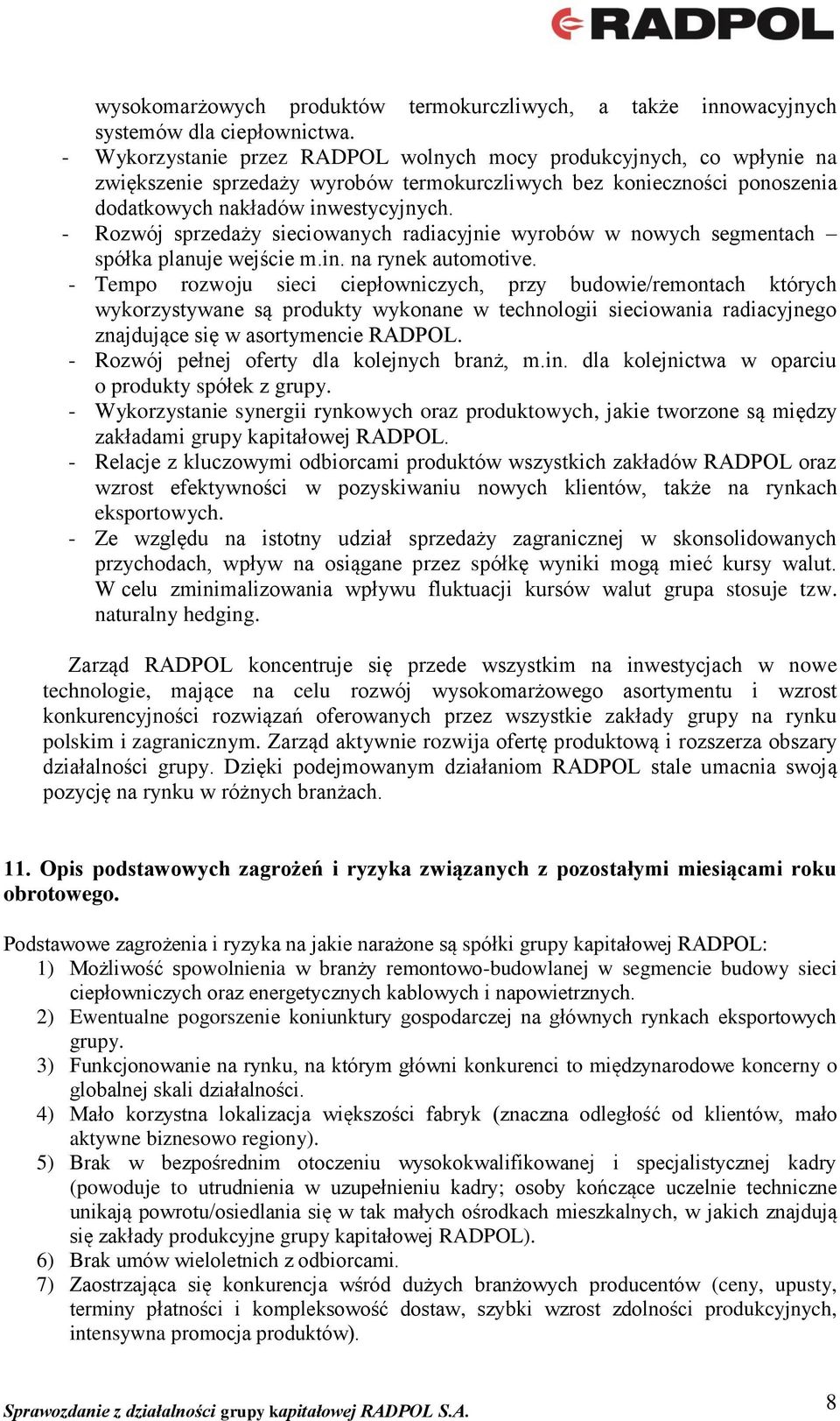 - Rozwój sprzedaży sieciowanych radiacyjnie wyrobów w nowych segmentach spółka planuje wejście m.in. na rynek automotive.