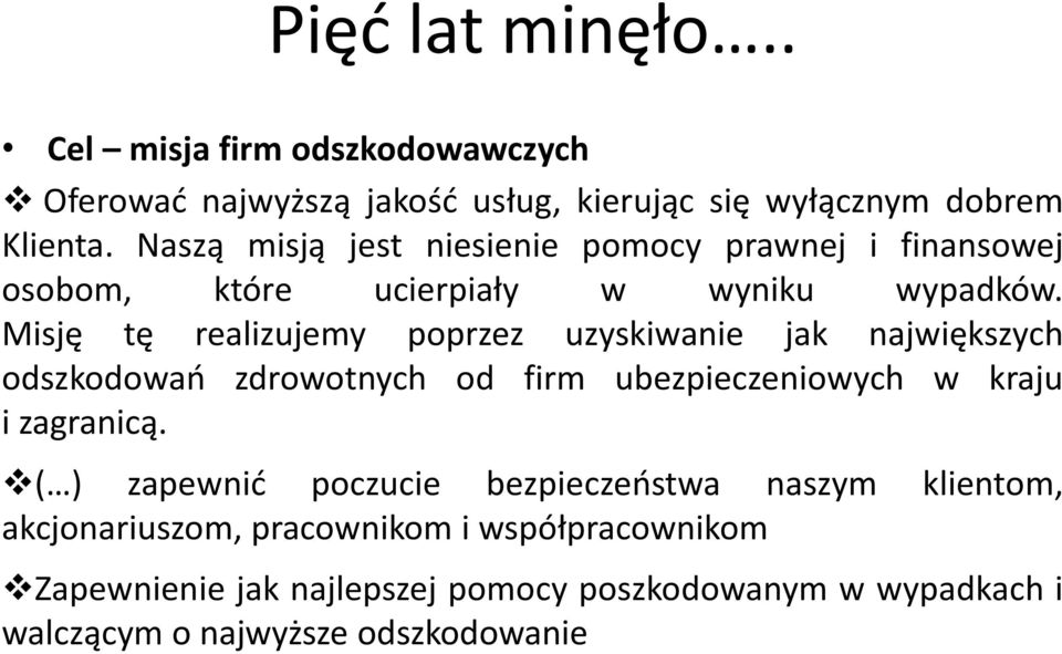 Misję tę realizujemy poprzez uzyskiwanie jak największych odszkodowań zdrowotnych od firm ubezpieczeniowych w kraju i zagranicą.