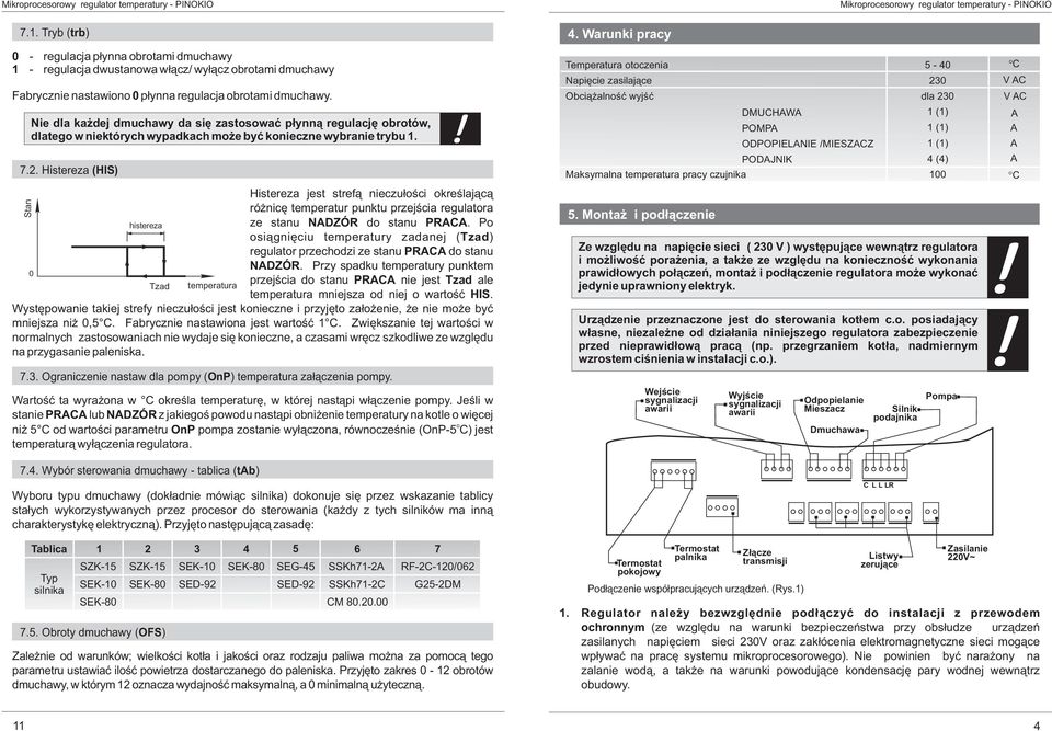 Histereza (HIS) Histereza jest stref¹ nieczu³oœci okreœlaj¹c¹ ró nicê temperatur punktu przejœcia regulatora histereza ze stanu NADZÓR do stanu PRACA.