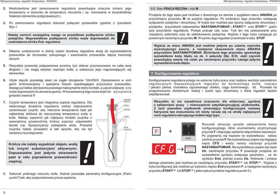 Nieprawid³owe pod³¹czenie silnika mo e doprowadziæ do uszkodzenia silnika i/lub regulatora D³awice umieszczone w dolnej czêœci obudowy regulatora s³u ¹ do wyprowadzenia przewodów do termostatu