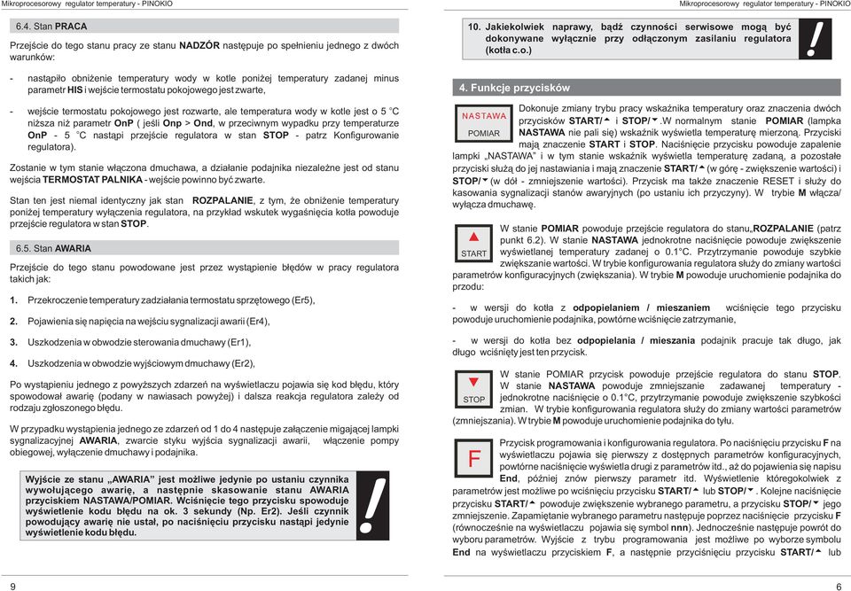 przeciwnym wypadku przy temperaturze o OnP - 5 C nast¹pi przejœcie regulatora w stan STOP - patrz Konfigurowanie regulatora).