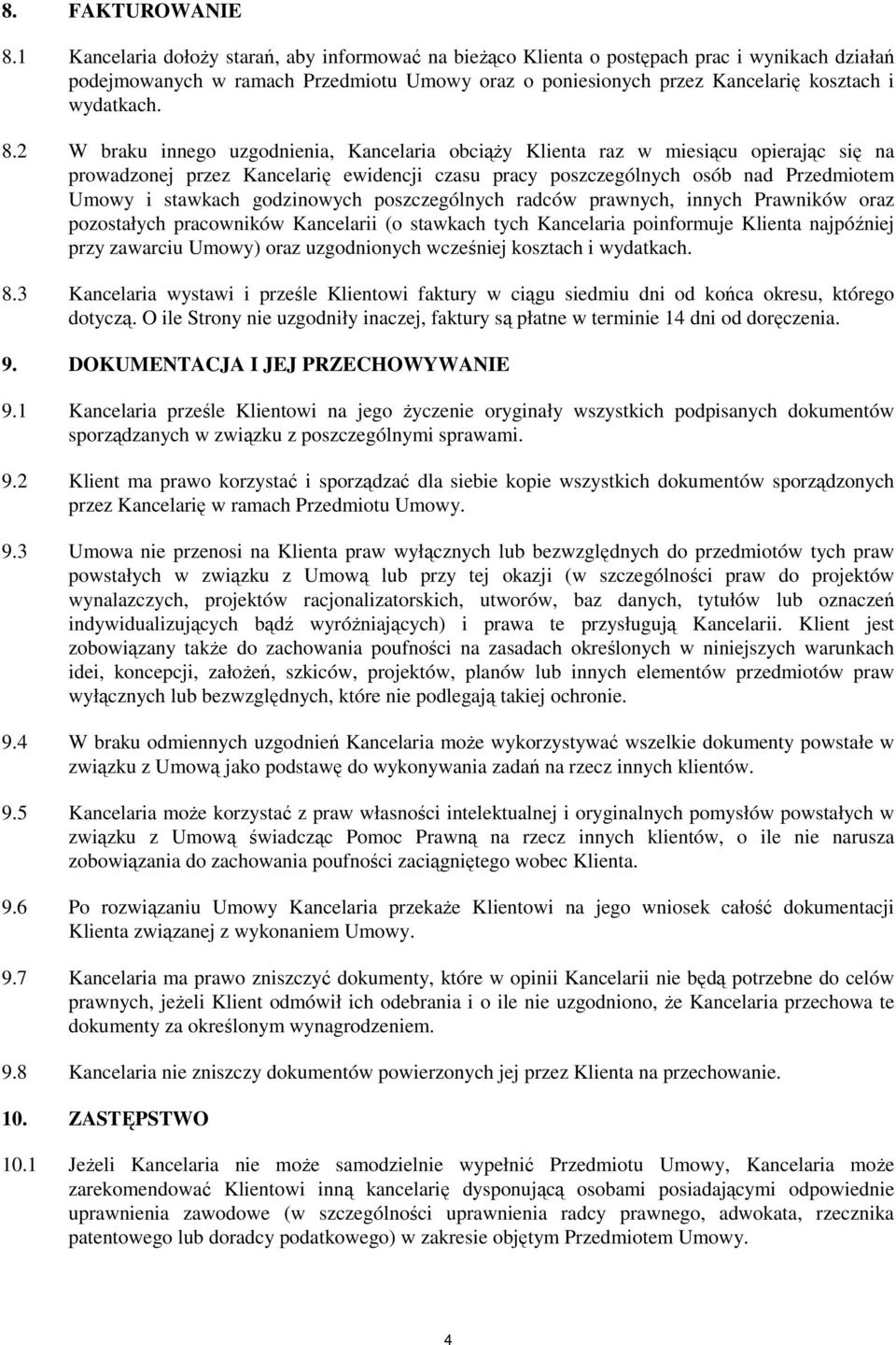 2 W braku innego uzgodnienia, Kancelaria obciąŝy Klienta raz w miesiącu opierając się na prowadzonej przez Kancelarię ewidencji czasu pracy poszczególnych osób nad Przedmiotem Umowy i stawkach