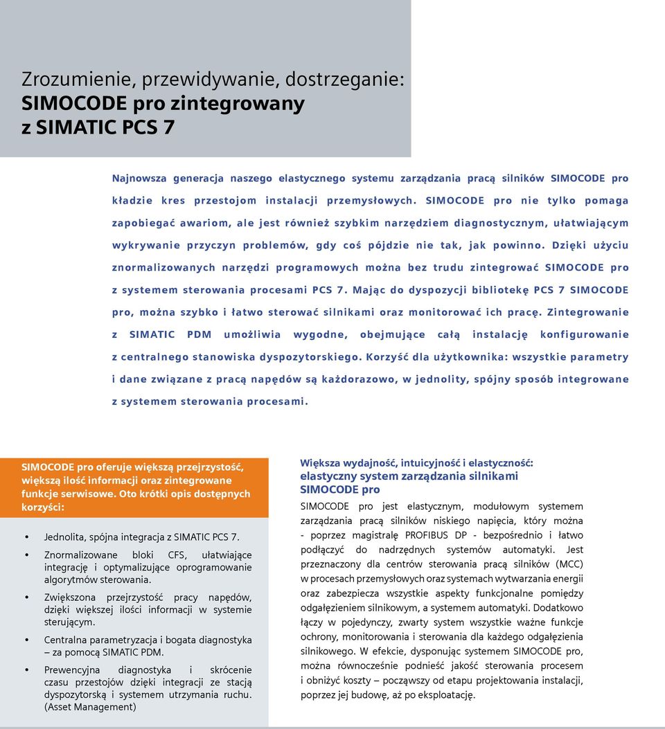 SIMOCODE pro nie tylko pomaga zapobiegać awariom, ale jest również szybkim narzędziem diagnostycznym, ułatwiającym wykrywanie przyczyn problemów, gdy coś pójdzie nie tak, jak powinno.