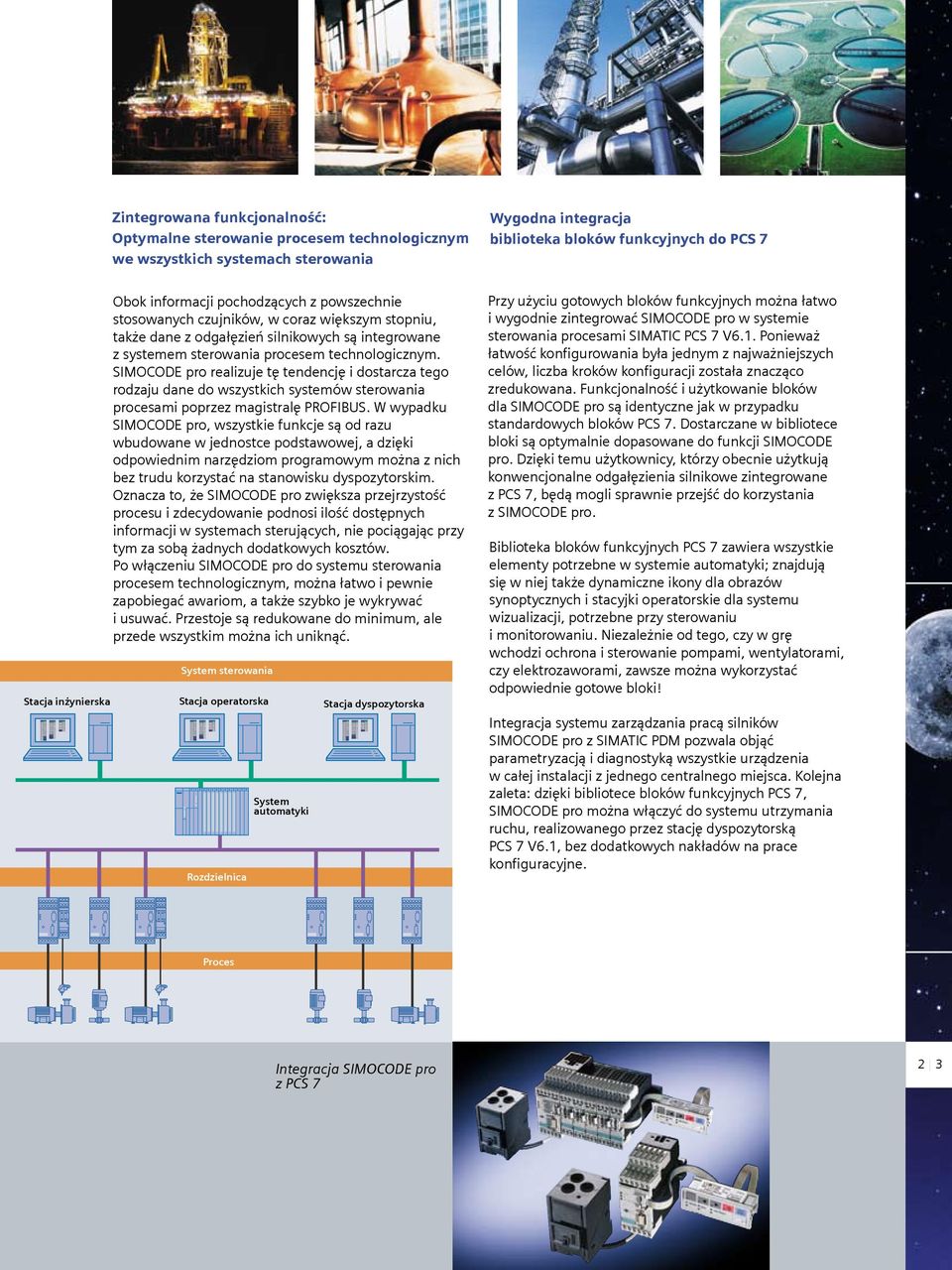 SIMOCODE pro realizuje tę tendencję i dostarcza tego rodzaju dane do wszystkich systemów sterowania procesami poprzez magistralę PROFIBUS.