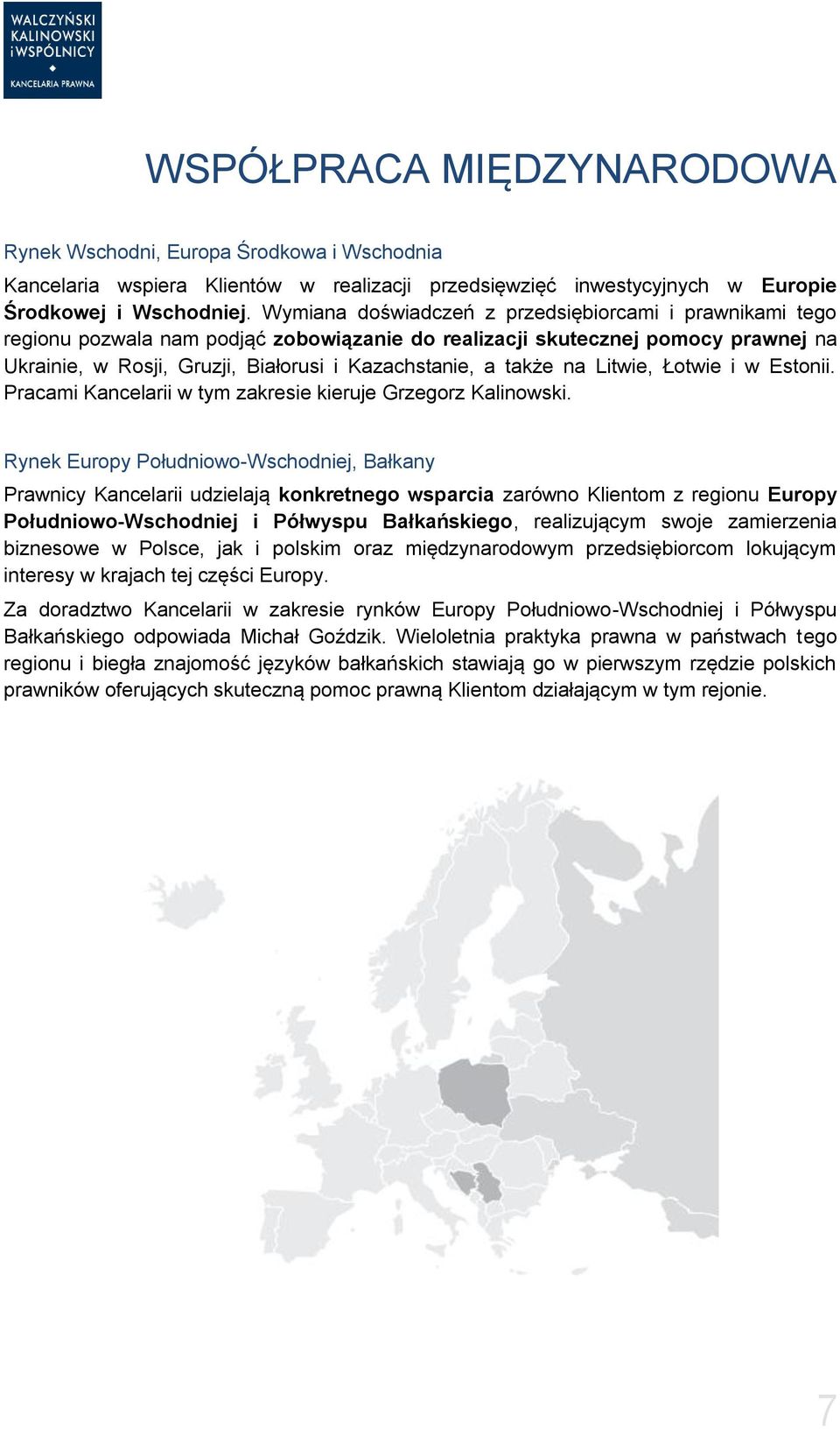 także na Litwie, Łotwie i w Estonii. Pracami Kancelarii w tym zakresie kieruje Grzegorz Kalinowski.