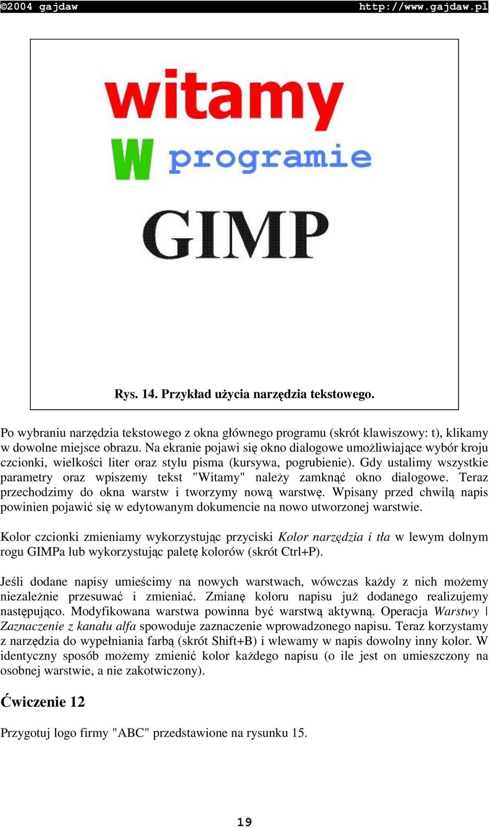 Gdy ustalimy wszystkie parametry oraz wpiszemy tekst "Witamy" naley zamkn okno dialogowe. Teraz przechodzimy do okna warstw i tworzymy now warstw.